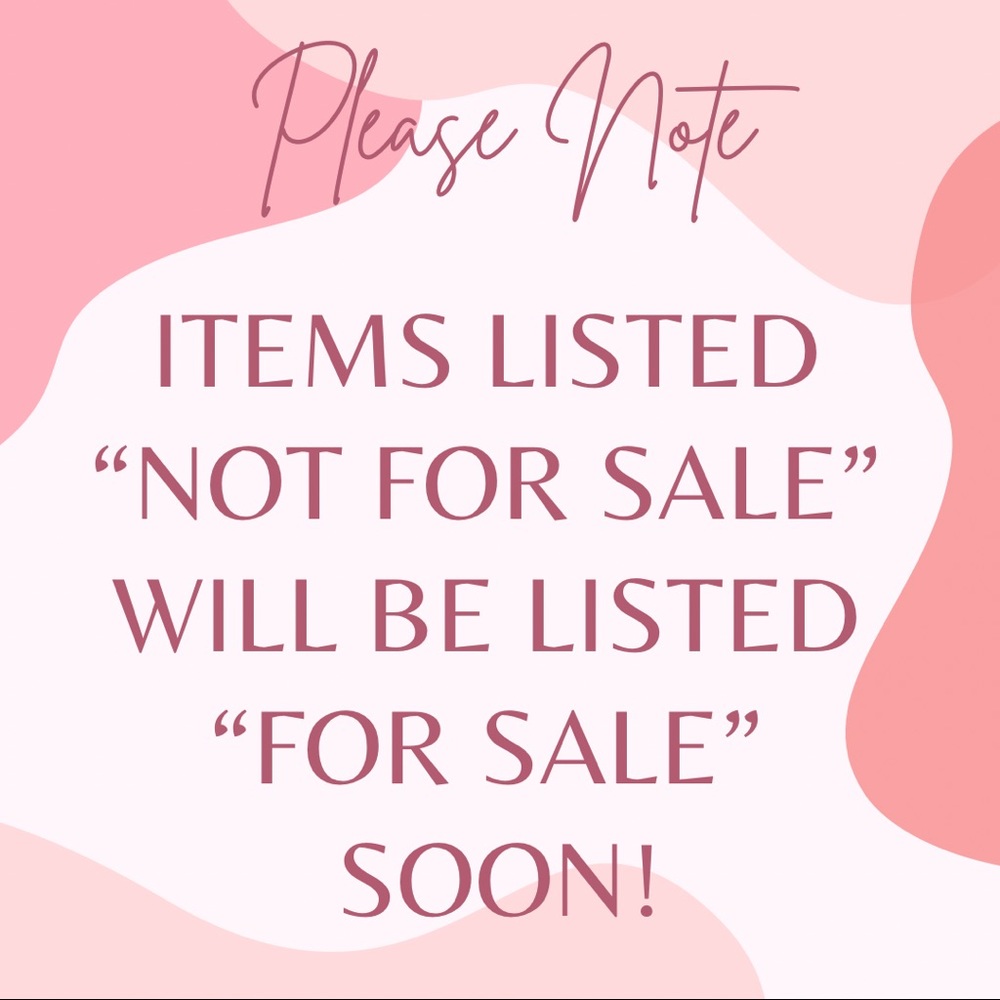 Items listed “not for sale” will be changed to “for sale” very soon!